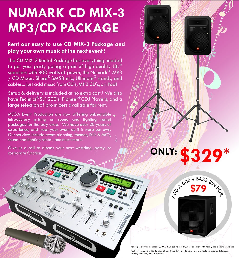 NUMARK CD MIX-3 MP3/CD PACKAGE Rent our easy to use CD MIX-3 Package and play your own music at the next event!  The CD MIX-3 Rental Package has everything needed to get your party going; a pair of high quality JBL speakers with 800 watts of power, the Numark MP3 / CD Mixer, Shure SM58 mic, Ultimate stands, and cables... just add music from CD's, MP3 CD's, or iPod!
    Setup & delivery is included at no extra cost.  We also have Technics SL1200's, Pioneer CDJ Players, and a large selection of pro mixers available for rent.
    ONLY $329 per day
    ADD A 600w BASS BIN FOR: $79 per day