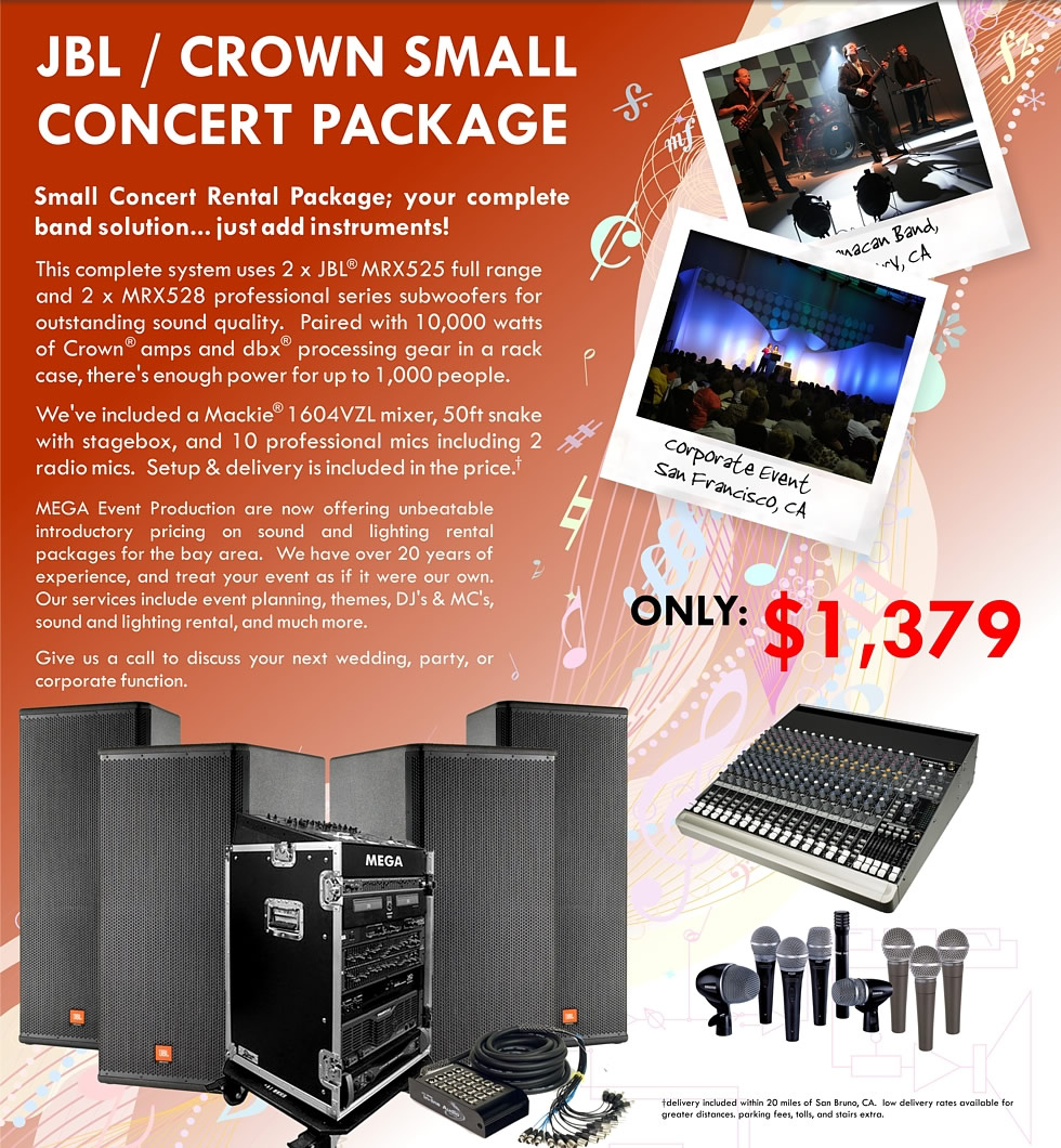 JBL / CROWN SMALL CONCERT PACKAGE Small Concert Rental Package; your complete band solution... just add instruments!  This complete system uses 2 x JBL MRX525 full range and 2 x MRX528 professional series subwoofers for outstanding sound quality.  Paired with 10,000 watts of Crown amps and dbx processing gear in a rack case, there's enough power for up to 1,000 people.
  We've included a Mackie 1604VZL mixer, 50ft snake with stagebox, and 10 professional mics including 2 radio mics.  Setup & delivery is inluded in the price.  ONLY $1,379 per day